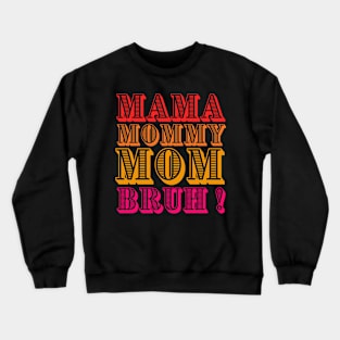 Mama-mommy-mom-burah Crewneck Sweatshirt